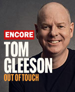 Tom Gleeson – Out of Touch (Encore)